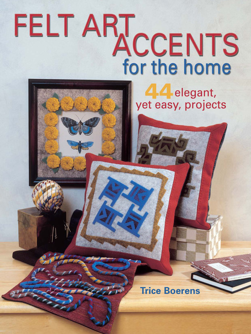 Title details for Felt Art Accents for the Home by Trice Boerens - Available